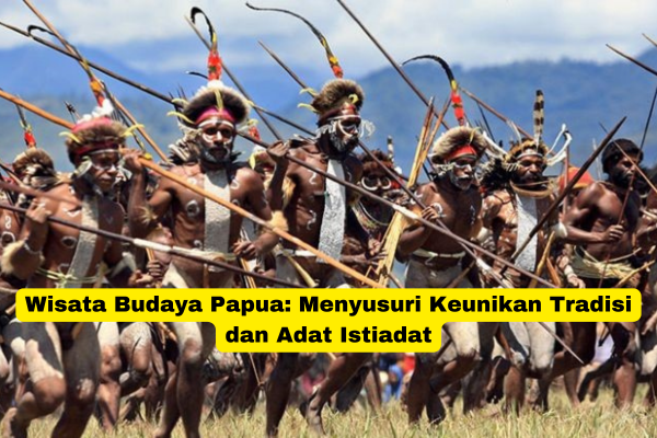 Wisata Budaya Papua Menyusuri Keunikan Tradisi Dan Adat Istiadat