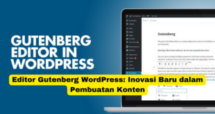 Editor Gutenberg WordPress Inovasi Baru dalam Pembuatan Konten