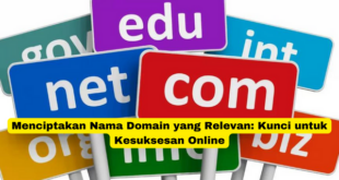Menciptakan Nama Domain yang Relevan Kunci untuk Kesuksesan Online