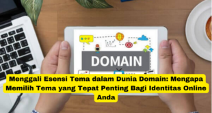 Menggali Esensi Tema dalam Dunia Domain Mengapa Memilih Tema yang Tepat Penting Bagi Identitas Online Anda