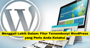 Menggali Lebih Dalam Fitur Tersembunyi WordPress yang Perlu Anda Ketahui