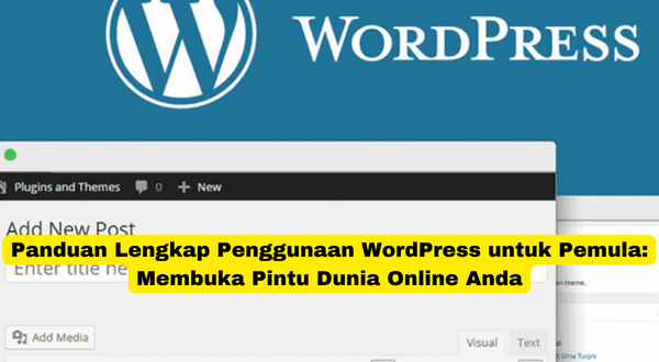 Panduan Lengkap Penggunaan WordPress untuk Pemula Membuka Pintu Dunia Online Anda