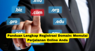 Panduan Lengkap Registrasi Domain Memulai Perjalanan Online Anda