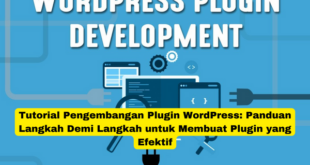 Tutorial Pengembangan Plugin WordPress Panduan Langkah Demi Langkah untuk Membuat Plugin yang Efektif