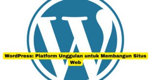 WordPress Platform Unggulan untuk Membangun Situs Web