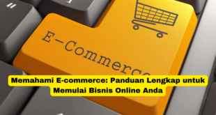 Memahami E-commerce Panduan Lengkap untuk Memulai Bisnis Online Anda