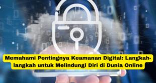 Memahami Pentingnya Keamanan Digital Langkah-langkah untuk Melindungi Diri di Dunia Online