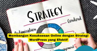 Membangun Kesuksesan Online dengan Strategi WordPress yang Efektif