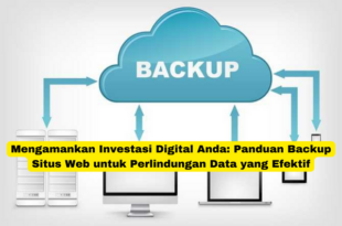 Mengamankan Investasi Digital Anda Panduan Backup Situs Web untuk Perlindungan Data yang Efektif