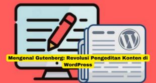 Mengenal Gutenberg Revolusi Pengeditan Konten di WordPress