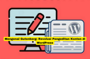 Mengenal Gutenberg Revolusi Pengeditan Konten di WordPress