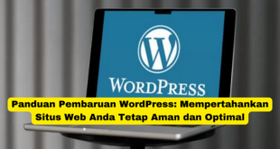 Panduan Pembaruan WordPress Mempertahankan Situs Web Anda Tetap Aman dan Optimal