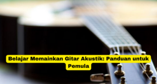 Belajar Memainkan Gitar Akustik Panduan untuk Pemula