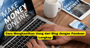 Cara Menghasilkan Uang dari Blog dengan Panduan Lengkap