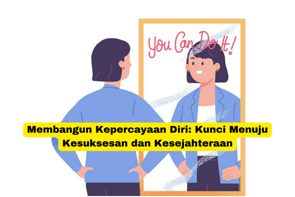 Membangun Kepercayaan Diri Kunci Menuju Kesuksesan dan Kesejahteraan