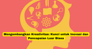 Mengembangkan Kreativitas Kunci untuk Inovasi dan Pencapaian Luar Biasa