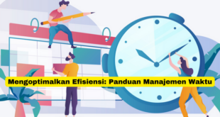 Mengoptimalkan Efisiensi Panduan Manajemen Waktu