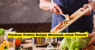 Panduan Praktis Belajar Memasak untuk Pemula