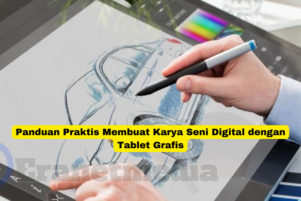 Panduan Praktis Membuat Karya Seni Digital dengan Tablet Grafis