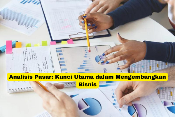 Analisis Pasar Kunci Utama dalam Mengembangkan Bisnis