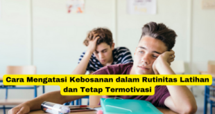 Cara Mengatasi Kebosanan dalam Rutinitas Latihan dan Tetap Termotivasi