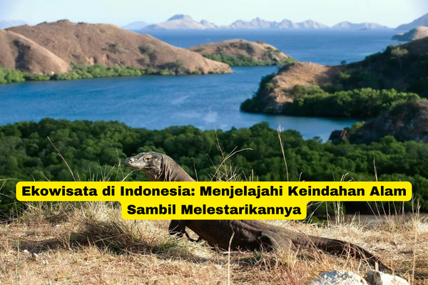 Ekowisata di Indonesia Menjelajahi Keindahan Alam Sambil Melestarikannya