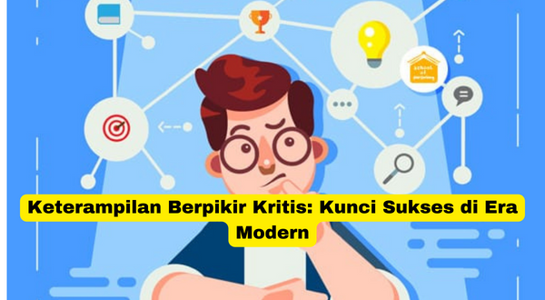 Keterampilan Berpikir Kritis Kunci Sukses di Era Modern