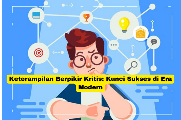 Keterampilan Berpikir Kritis Kunci Sukses di Era Modern