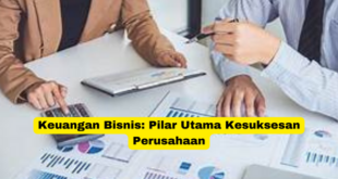 Keuangan Bisnis Pilar Utama Kesuksesan Perusahaan