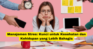 Manajemen Stres Kunci untuk Kesehatan dan Kehidupan yang Lebih Bahagia