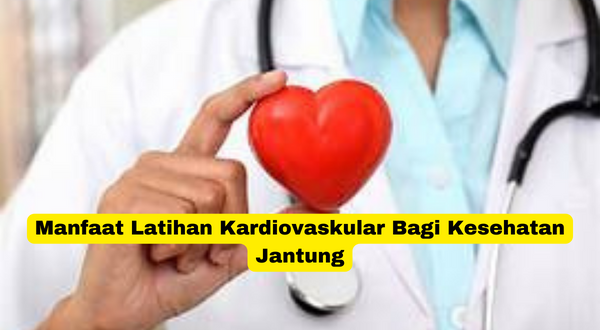 Manfaat Latihan Kardiovaskular Bagi Kesehatan Jantung