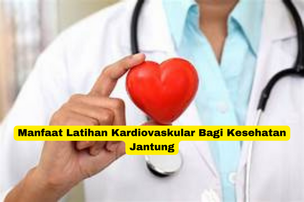 Manfaat Latihan Kardiovaskular Bagi Kesehatan Jantung