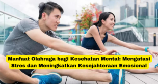 Manfaat Olahraga bagi Kesehatan Mental Mengatasi Stres dan Meningkatkan Kesejahteraan Emosional