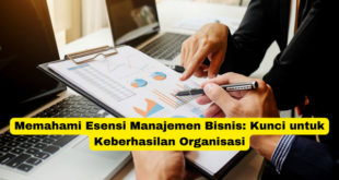 Memahami Esensi Manajemen Bisnis Kunci untuk Keberhasilan Organisasi