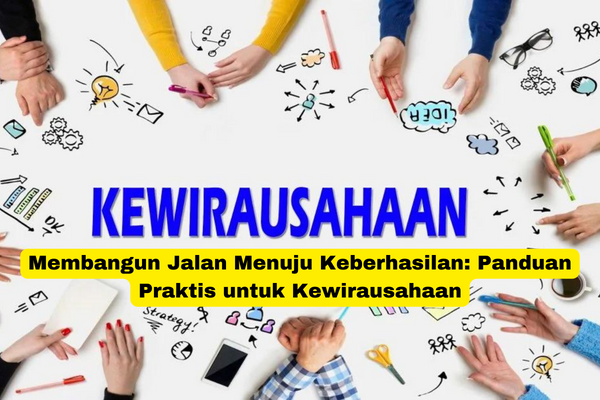 Membangun Jalan Menuju Keberhasilan Panduan Praktis untuk Kewirausahaan