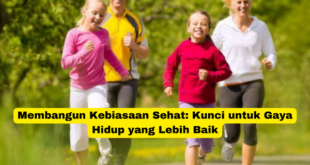 Membangun Kebiasaan Sehat Kunci untuk Gaya Hidup yang Lebih Baik