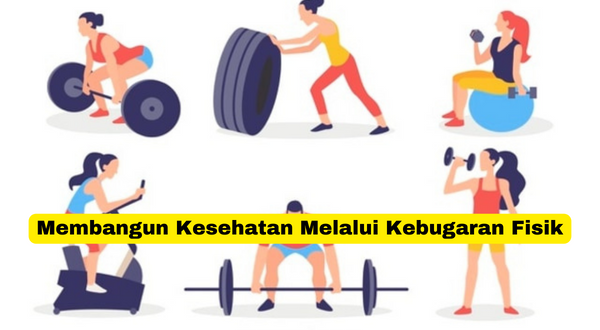 Membangun Kesehatan Melalui Kebugaran Fisik