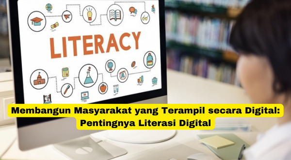 Membangun Masyarakat yang Terampil secara Digital Pentingnya Literasi Digital