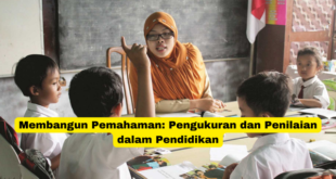 Membangun Pemahaman Pengukuran dan Penilaian dalam Pendidikan