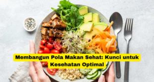 Membangun Pola Makan Sehat Kunci untuk Kesehatan Optimal