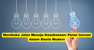 Membuka Jalan Menuju Kesuksesan Peran Inovasi dalam Bisnis Modern