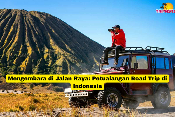 Mengembara di Jalan Raya Petualangan Road Trip di Indonesia