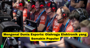 Mengenal Dunia Esports Olahraga Elektronik yang Semakin Populer