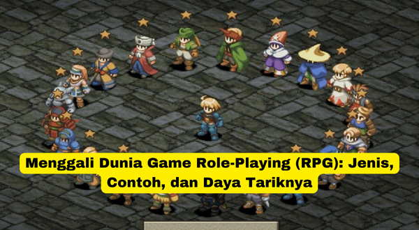 Menggali Dunia Game Role-Playing (RPG) Jenis, Contoh, dan Daya Tariknya