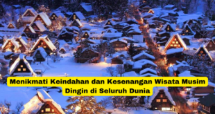 Menikmati Keindahan dan Kesenangan Wisata Musim Dingin di Seluruh Dunia