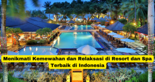 Menikmati Kemewahan dan Relaksasi di Resort dan Spa Terbaik di Indonesia