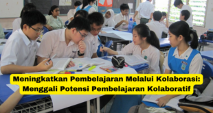 Meningkatkan Pembelajaran Melalui Kolaborasi Menggali Potensi Pembelajaran Kolaboratif