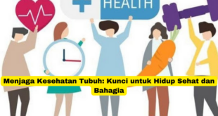 Menjaga Kesehatan Tubuh Kunci untuk Hidup Sehat dan Bahagia