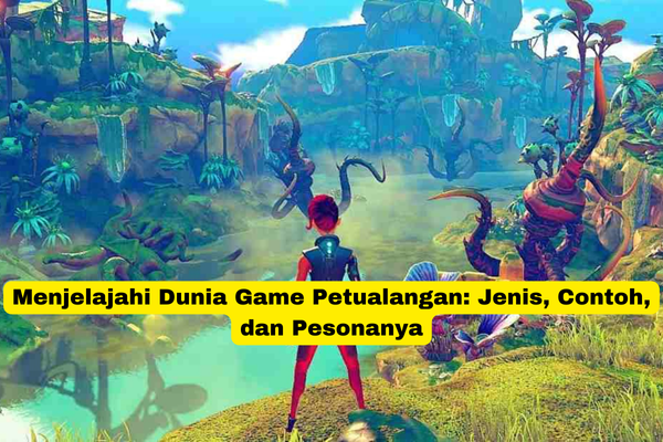 Menjelajahi Dunia Game Petualangan Jenis, Contoh, dan Pesonanya