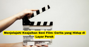 Menjelajahi Keajaiban Seni Film Cerita yang Hidup di Layar Perak